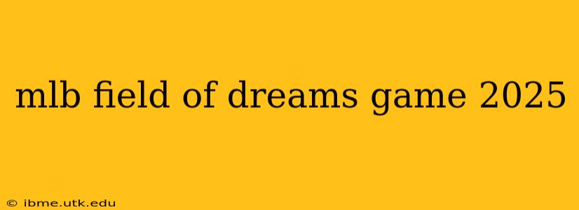 mlb field of dreams game 2025