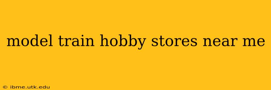 model train hobby stores near me