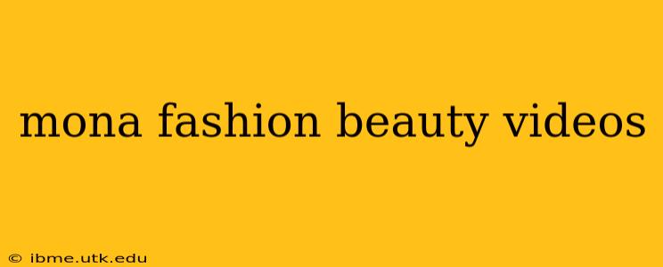 mona fashion beauty videos