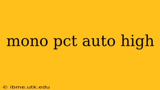 mono pct auto high