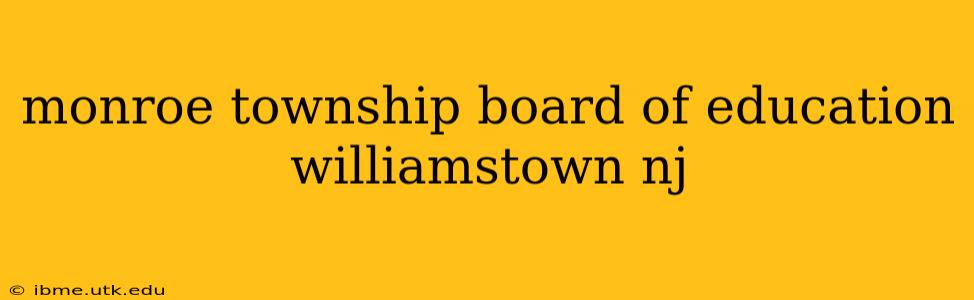 monroe township board of education williamstown nj