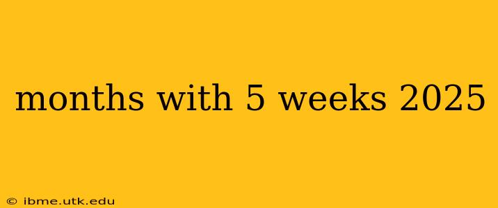 months with 5 weeks 2025
