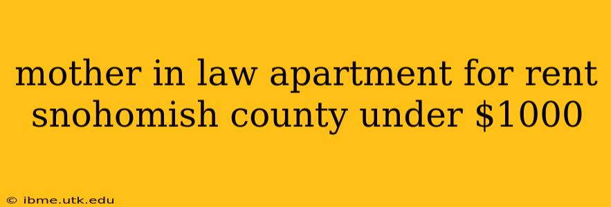 mother in law apartment for rent snohomish county under $1000