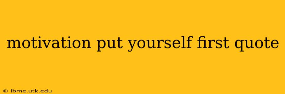 motivation put yourself first quote