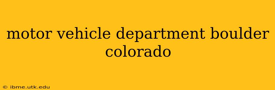 motor vehicle department boulder colorado