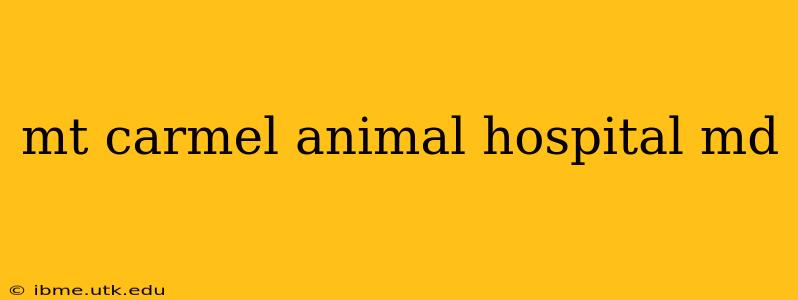 mt carmel animal hospital md
