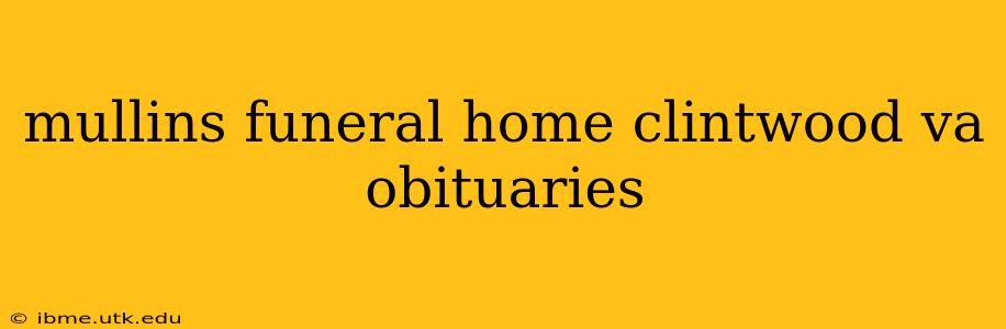 mullins funeral home clintwood va obituaries