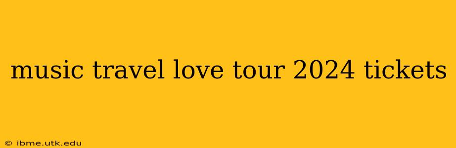 music travel love tour 2024 tickets