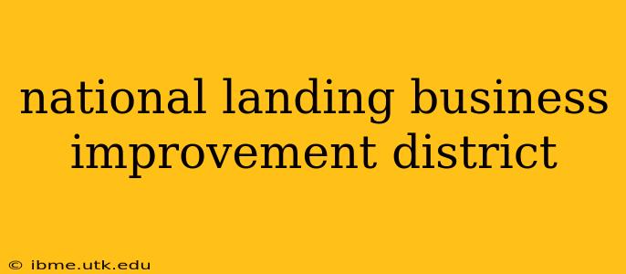 national landing business improvement district