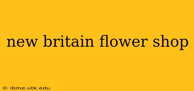 new britain flower shop
