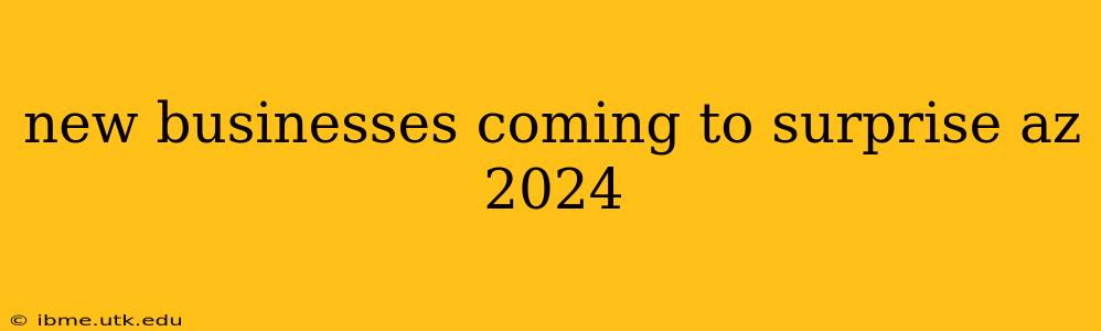 new businesses coming to surprise az 2024