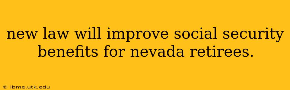 new law will improve social security benefits for nevada retirees.