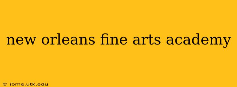 new orleans fine arts academy