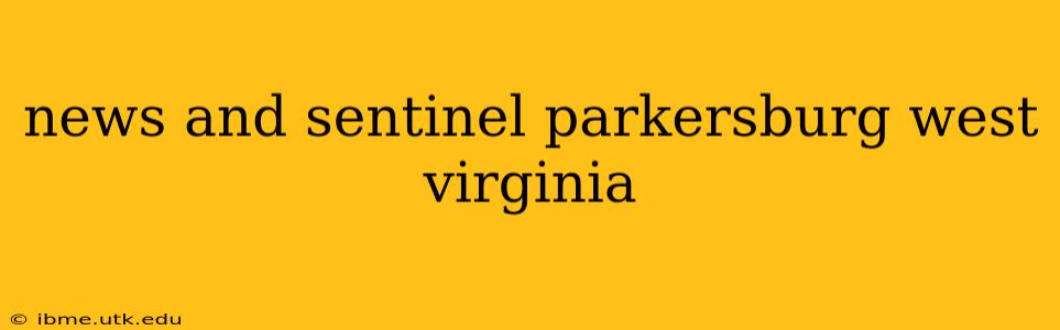 news and sentinel parkersburg west virginia