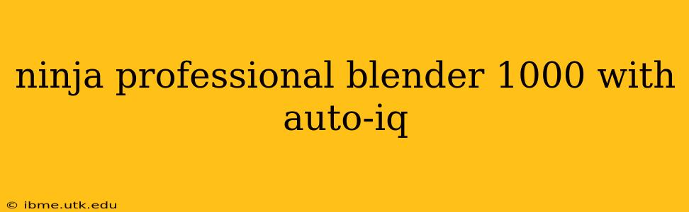 ninja professional blender 1000 with auto-iq