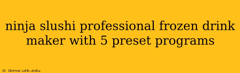 ninja slushi professional frozen drink maker with 5 preset programs