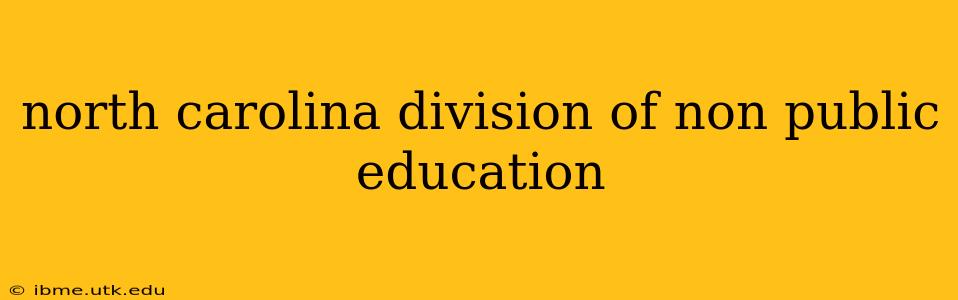 north carolina division of non public education