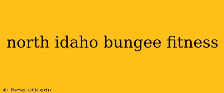 north idaho bungee fitness