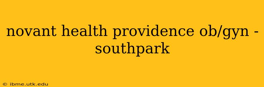 novant health providence ob/gyn - southpark
