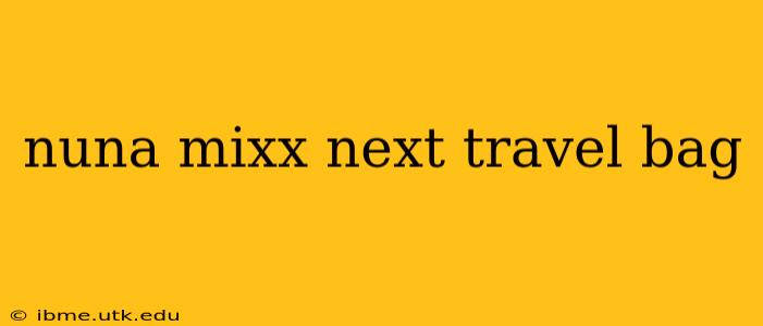 nuna mixx next travel bag