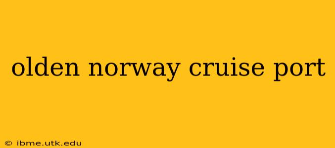 olden norway cruise port