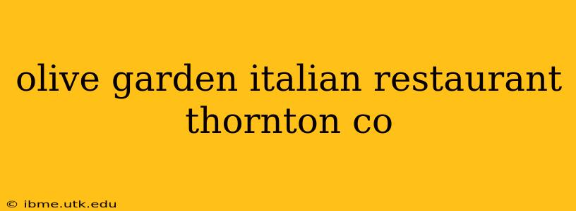 olive garden italian restaurant thornton co