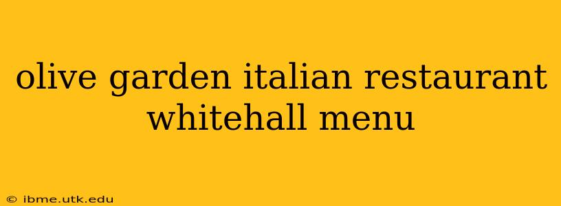 olive garden italian restaurant whitehall menu
