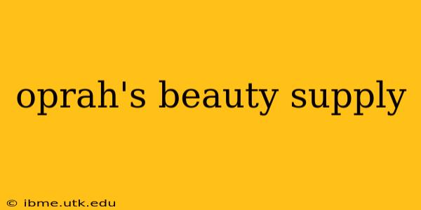 oprah's beauty supply