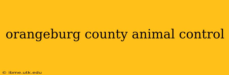 orangeburg county animal control