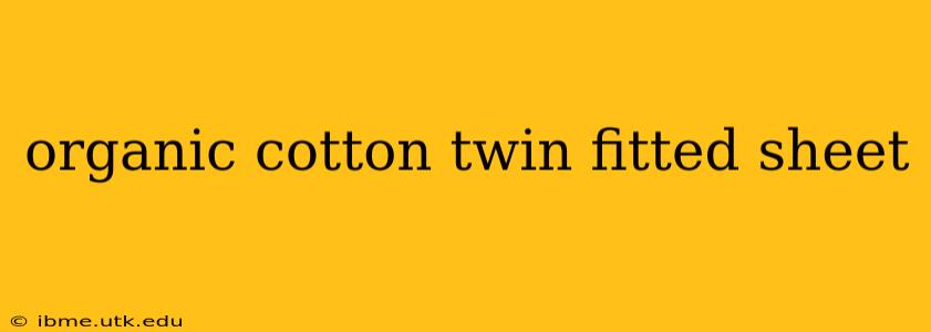 organic cotton twin fitted sheet