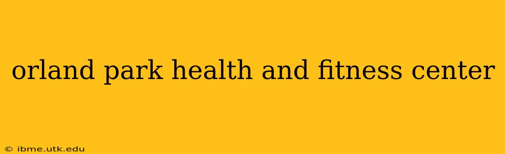 orland park health and fitness center