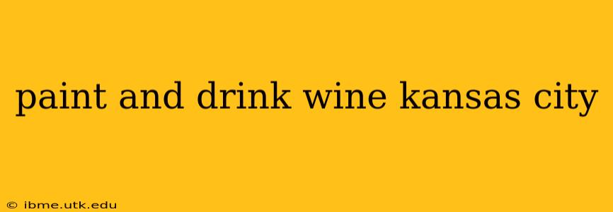paint and drink wine kansas city