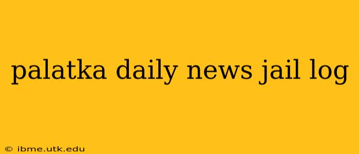 palatka daily news jail log