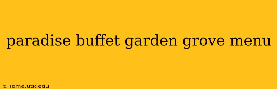 paradise buffet garden grove menu