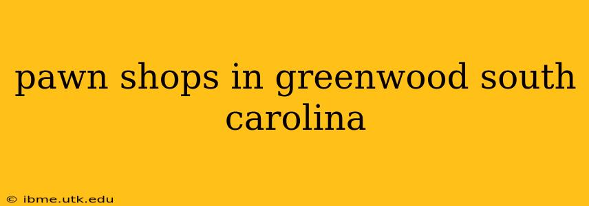 pawn shops in greenwood south carolina