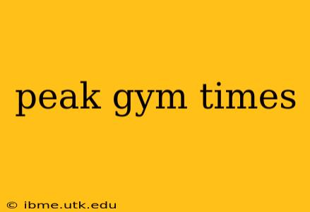 peak gym times