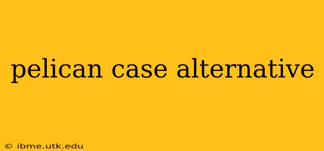 pelican case alternative