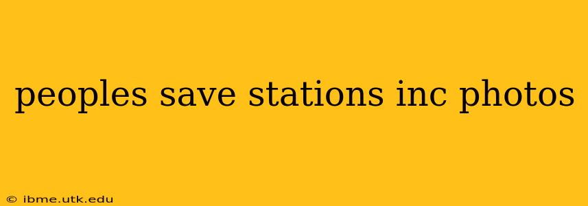 peoples save stations inc photos