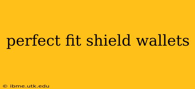 perfect fit shield wallets