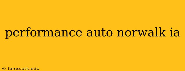 performance auto norwalk ia