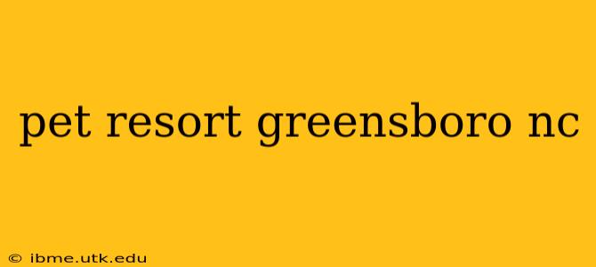 pet resort greensboro nc