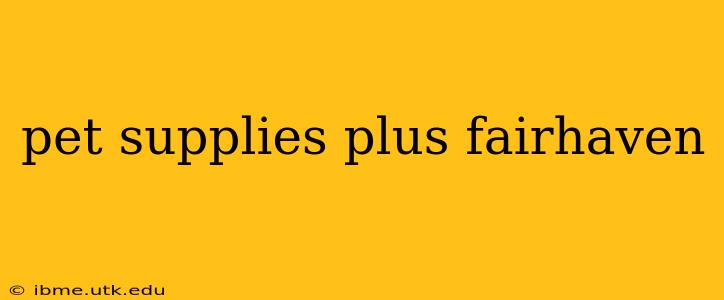 pet supplies plus fairhaven