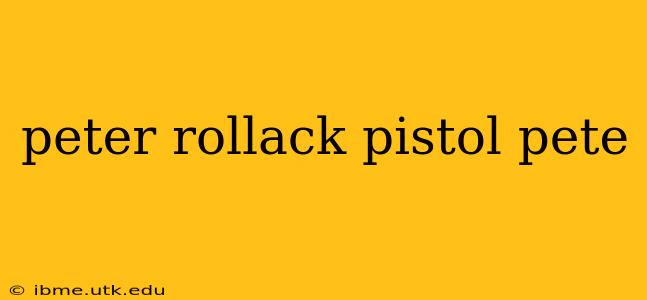 peter rollack pistol pete