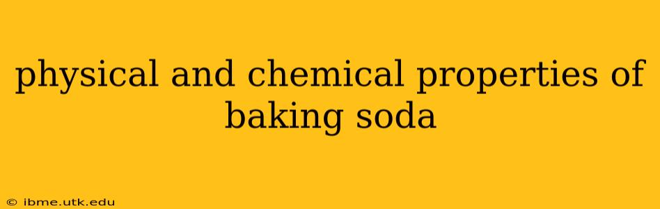 physical and chemical properties of baking soda