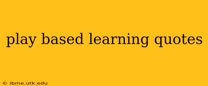 play based learning quotes