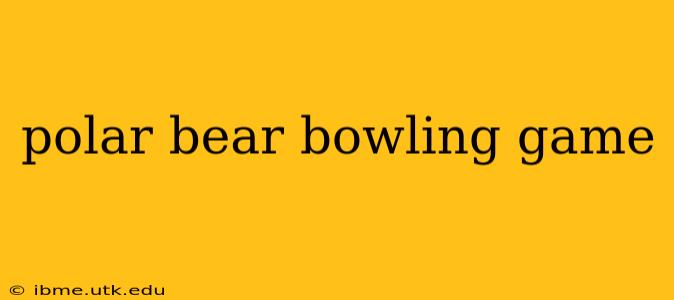 polar bear bowling game