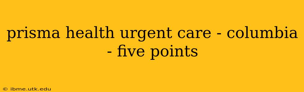 prisma health urgent care - columbia - five points