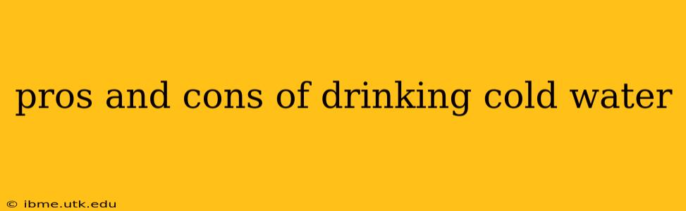 pros and cons of drinking cold water