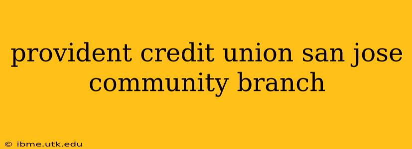 provident credit union san jose community branch