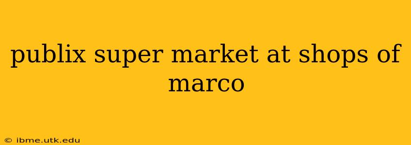 publix super market at shops of marco